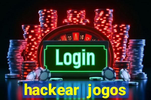 hackear jogos dinheiro infinito