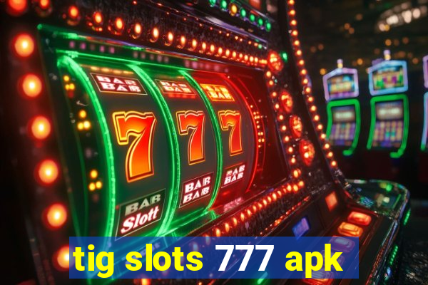 tig slots 777 apk