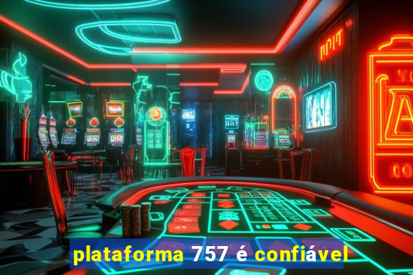 plataforma 757 é confiável