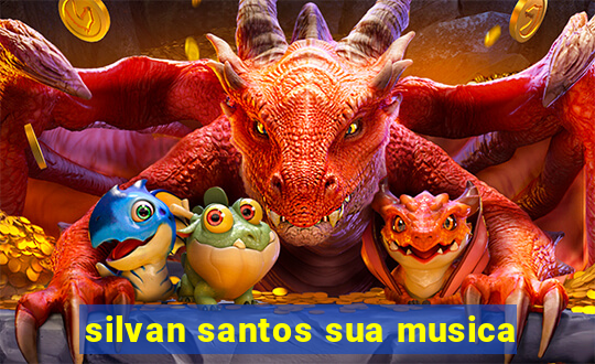 silvan santos sua musica