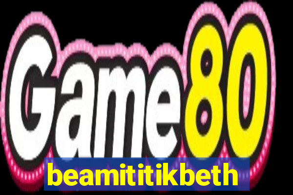 beamititikbeth