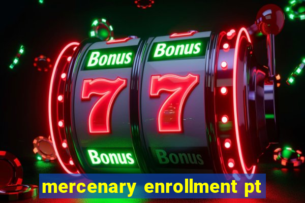 mercenary enrollment pt