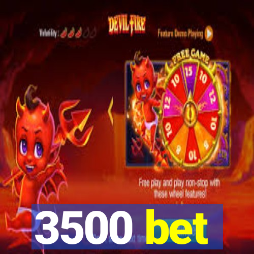 3500 bet