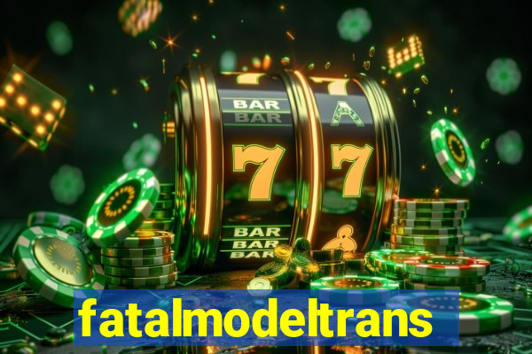 fatalmodeltransex