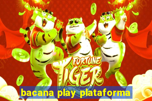 bacana play plataforma