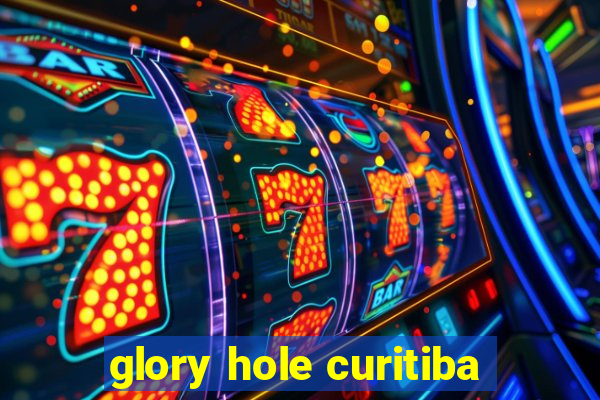 glory hole curitiba