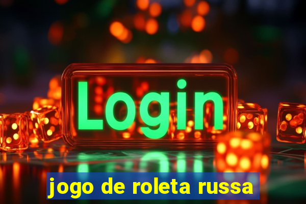 jogo de roleta russa