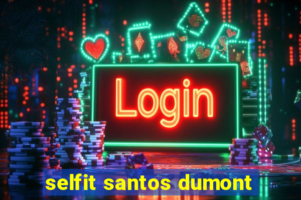 selfit santos dumont