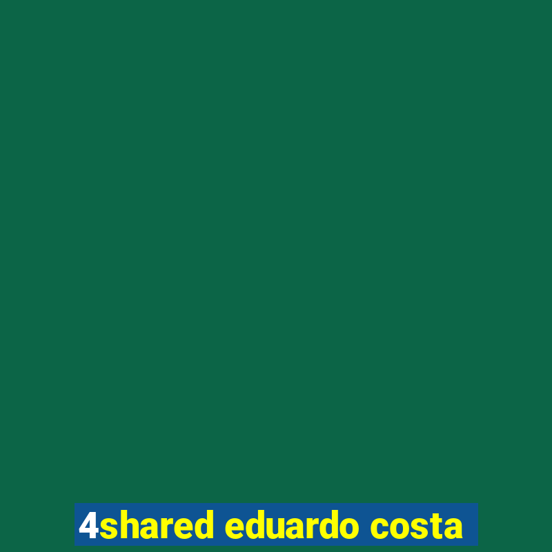 4shared eduardo costa