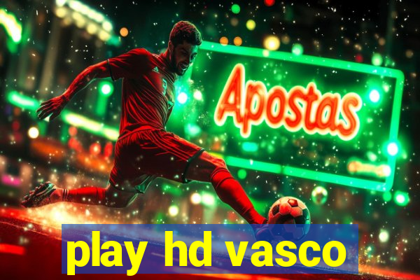 play hd vasco