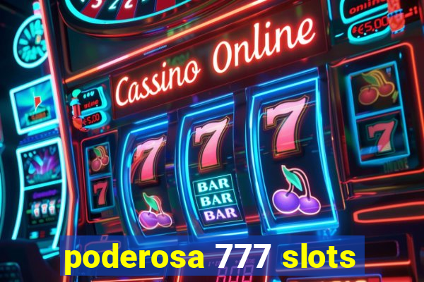 poderosa 777 slots