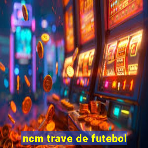 ncm trave de futebol