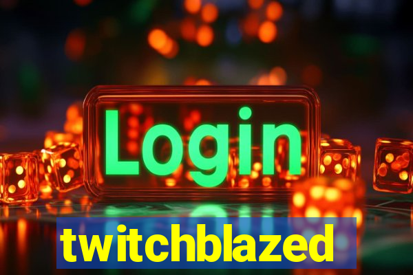 twitchblazed