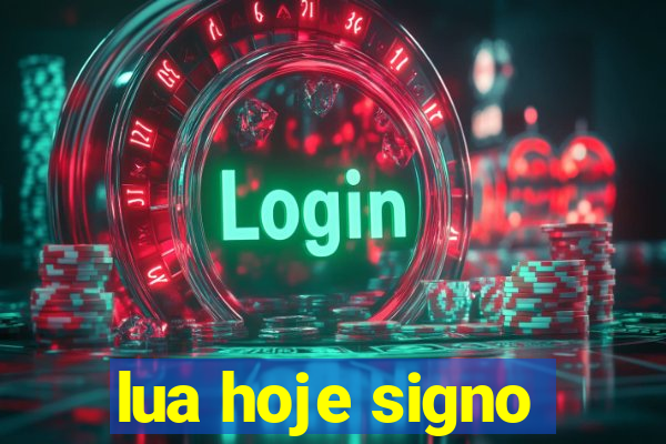 lua hoje signo