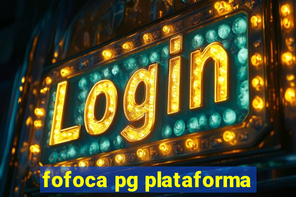 fofoca pg plataforma