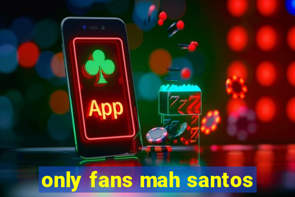 only fans mah santos