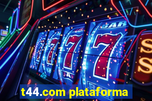 t44.com plataforma