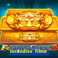 incêndios filme completo youtube incêndios filme completo dublado