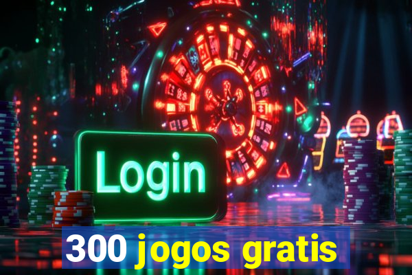 300 jogos gratis