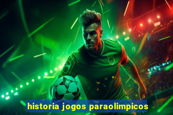 historia jogos paraolimpicos