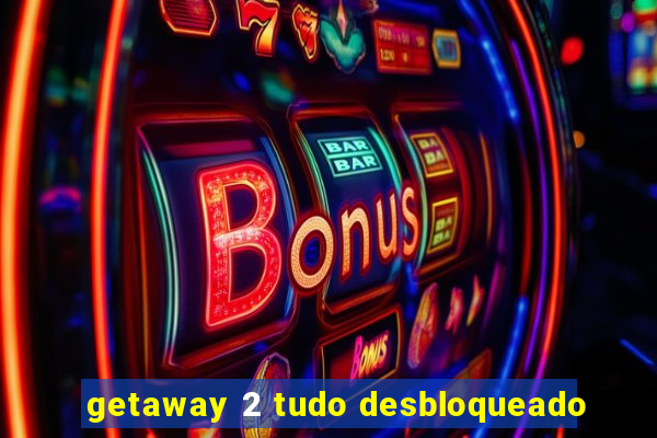 getaway 2 tudo desbloqueado