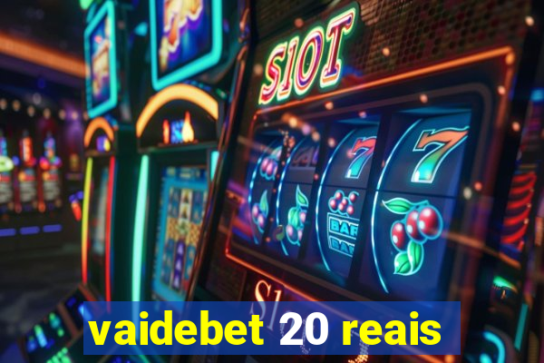 vaidebet 20 reais