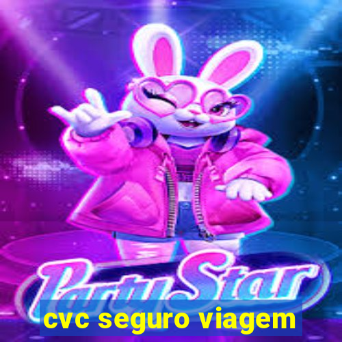 cvc seguro viagem