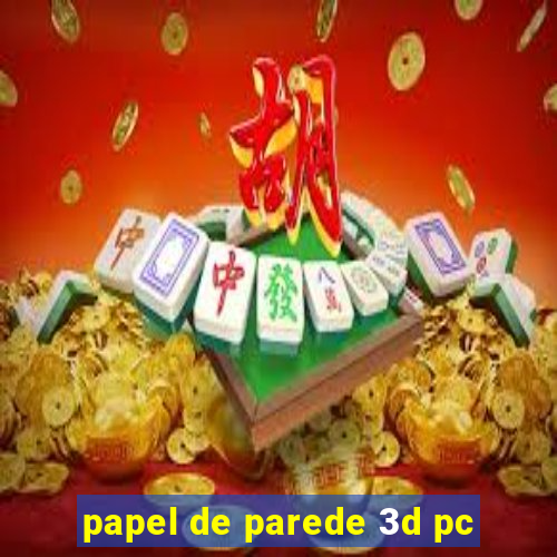 papel de parede 3d pc