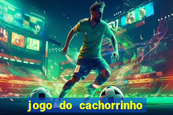 jogo do cachorrinho que ganha dinheiro