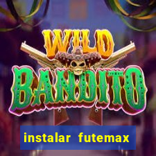 instalar futemax futebol ao vivo