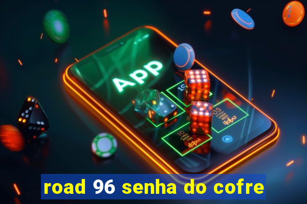 road 96 senha do cofre