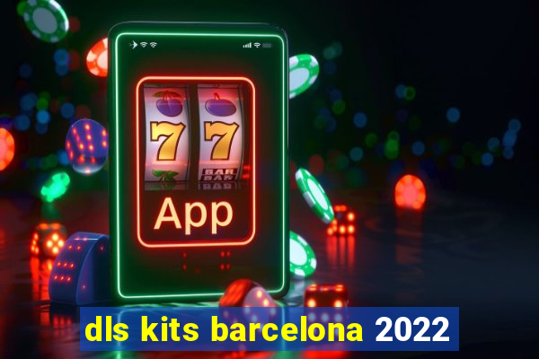 dls kits barcelona 2022