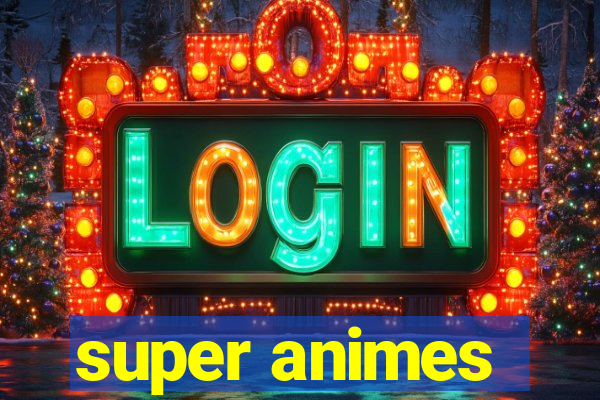 super animes