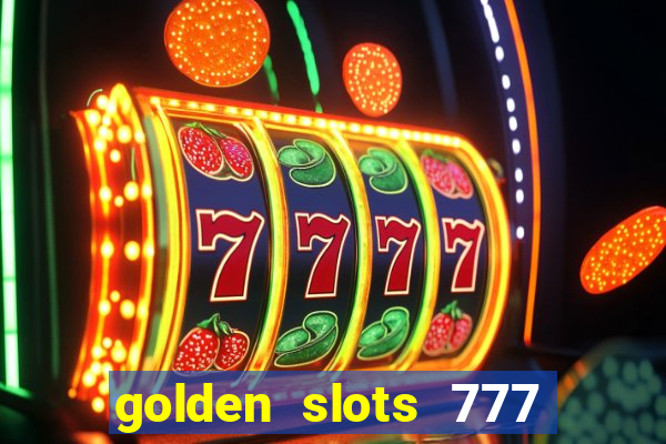 golden slots 777 paga mesmo