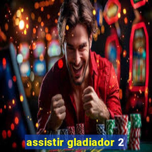 assistir gladiador 2