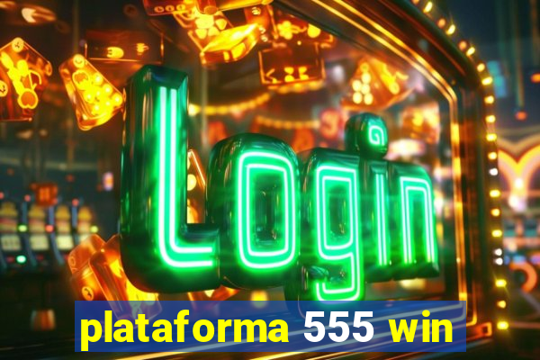 plataforma 555 win