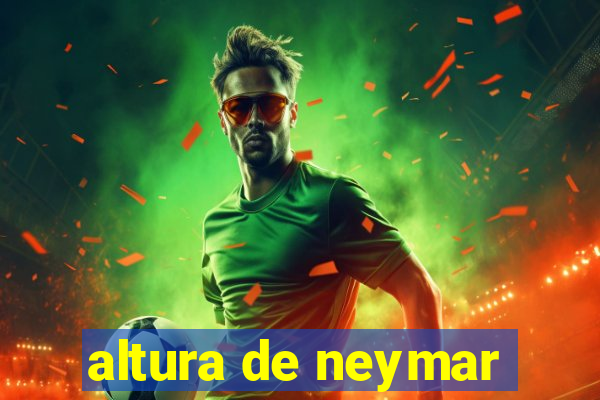 altura de neymar