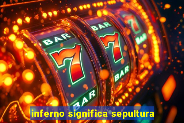 inferno significa sepultura