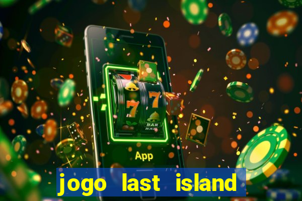 jogo last island of survival