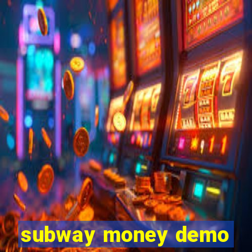 subway money demo