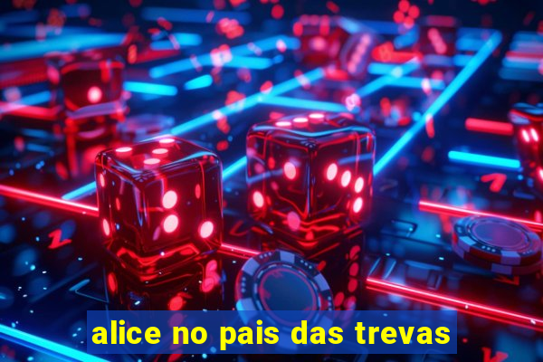 alice no pais das trevas