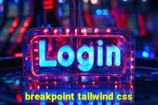 breakpoint tailwind css