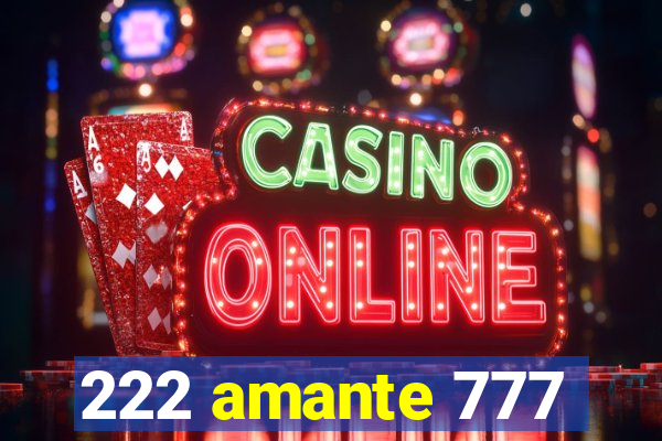 222 amante 777