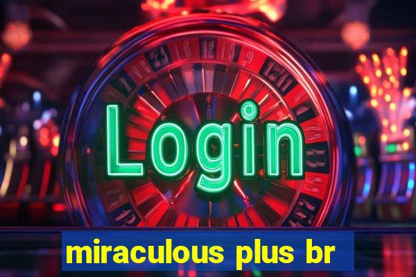 miraculous plus br