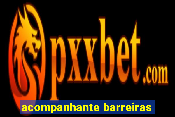 acompanhante barreiras