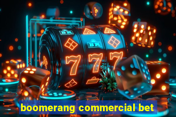 boomerang commercial bet