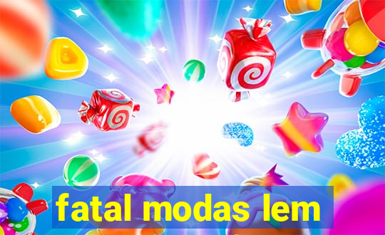 fatal modas lem