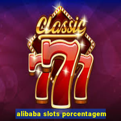 alibaba slots porcentagem