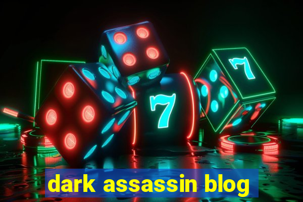 dark assassin blog