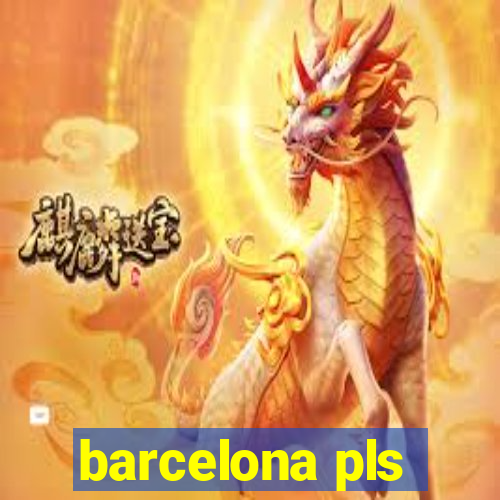 barcelona pls